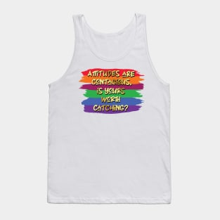 Attitudes are contagious, is yours worth catching? Inspirational Quote! Tank Top